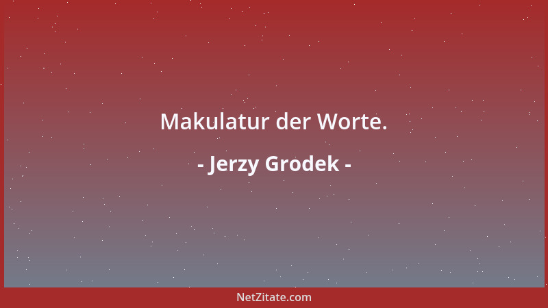 Jerzy Grodek - Makulatur der Worte....