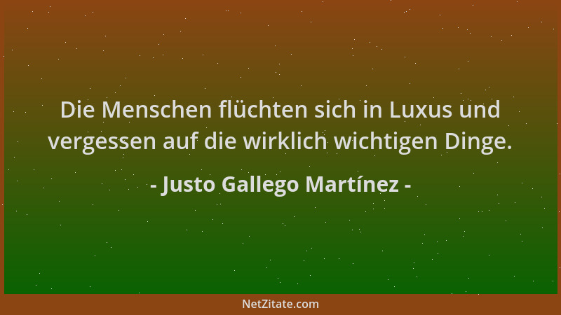Justo Gallego Martínez - Die Menschen flüchten sich in Luxus und vergessen auf die wirklich wichtigen Dinge....