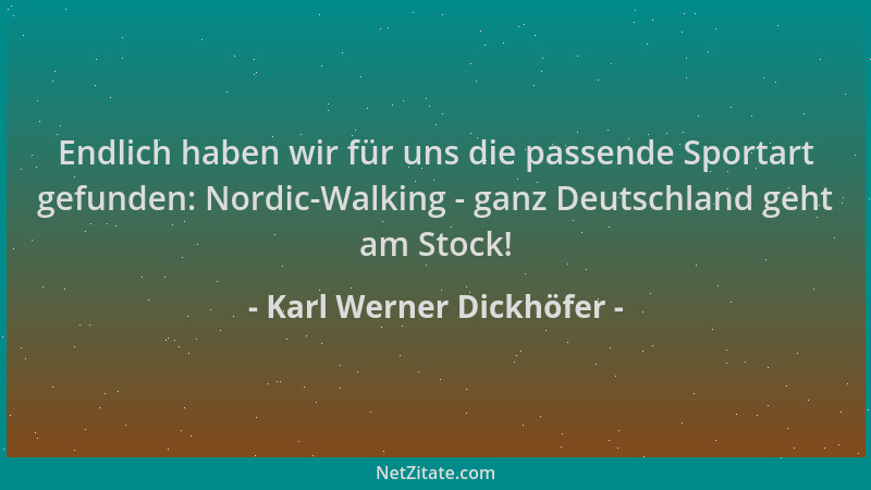 Karl Werner Dickhöfer - Endlich haben wir für uns die passende Sportart gefunden: Nordic-Walking - ganz Deutschland geht am...