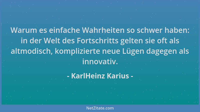 KarlHeinz Karius - Warum es einfache Wahrheiten so schwer haben: in der Welt des Fortschritts gelten sie oft als altmodisch...