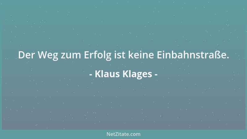 Klaus Klages - Der Weg zum Erfolg ist keine Einbahnstraße....