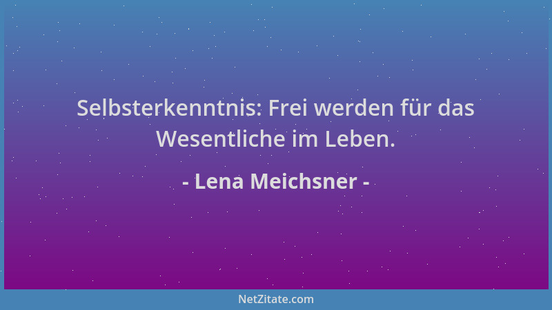 Lena Meichsner - Selbsterkenntnis: Frei werden für das Wesentliche im Leben....