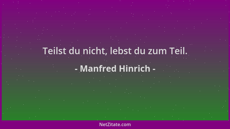 Manfred Hinrich - Teilst du nicht, lebst du zum Teil....