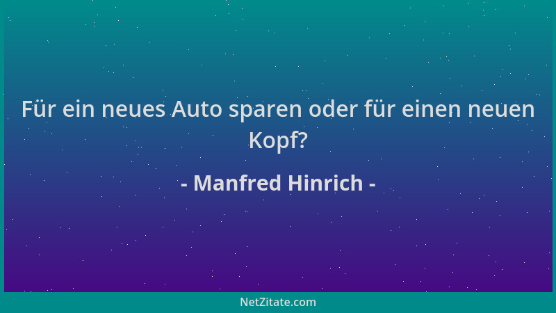 Manfred Hinrich - Für ein neues Auto sparen oder für einen neuen Kopf?...