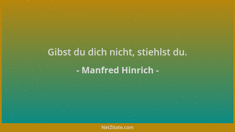 Manfred Hinrich - Gibst du dich nicht, stiehlst du....