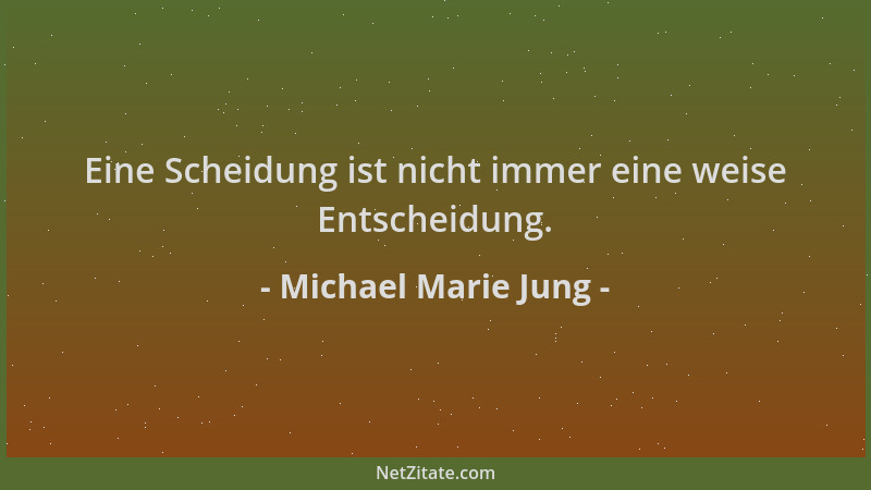 Michael Marie Jung - Eine Scheidung ist nicht immer eine weise Entscheidung....