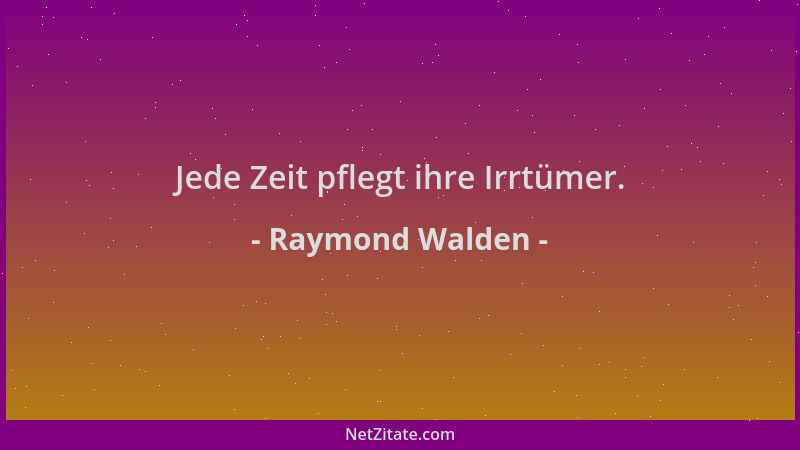 Raymond Walden - Jede Zeit pflegt ihre Irrtümer....