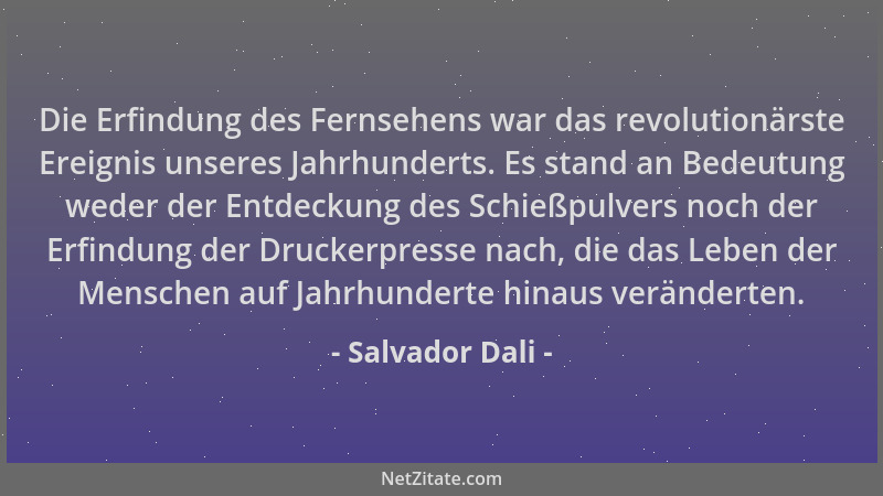 Salvador Dali - Die Erfindung des Fernsehens war das revolutionärste Ereignis unseres Jahrhunderts. Es stand an Bedeutung w...