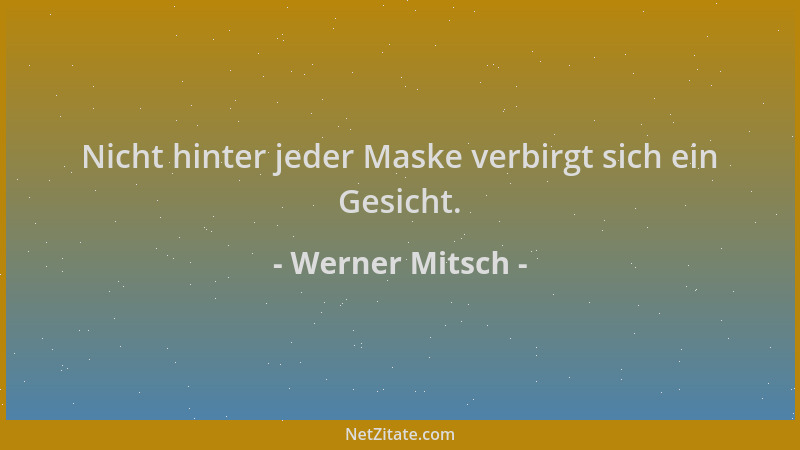 Werner Mitsch - Nicht hinter jeder Maske verbirgt sich ein Gesicht....