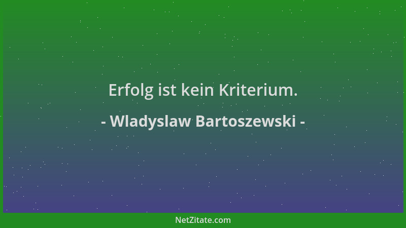 Wladyslaw Bartoszewski - Erfolg ist kein Kriterium....