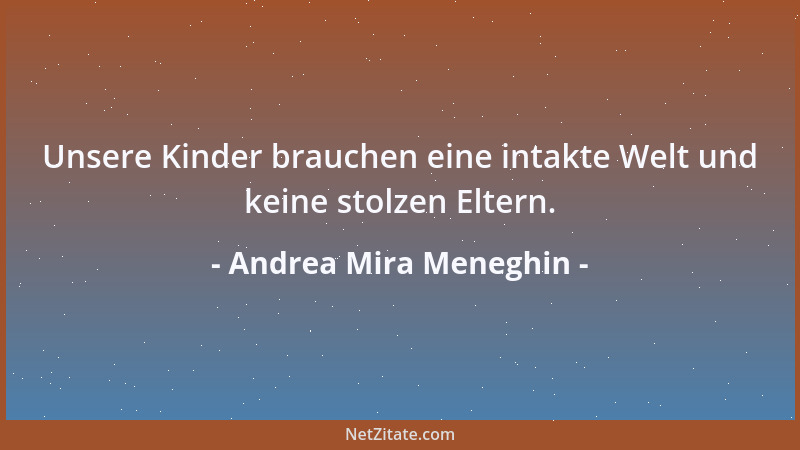 Andrea Mira Meneghin - Unsere Kinder brauchen eine intakte Welt und keine stolzen Eltern....