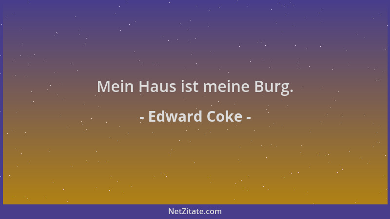 Edward Coke - Mein Haus ist meine Burg....