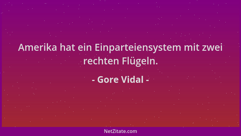 Gore Vidal - Amerika hat ein Einparteiensystem mit zwei rechten Flügeln....
