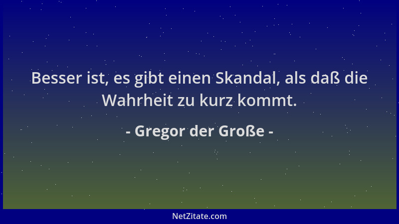 Gregor der Große - Besser ist, es gibt einen Skandal, als daß die Wahrheit zu kurz kommt....