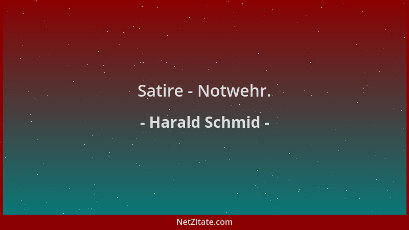Harald Schmid - Satire - Notwehr....