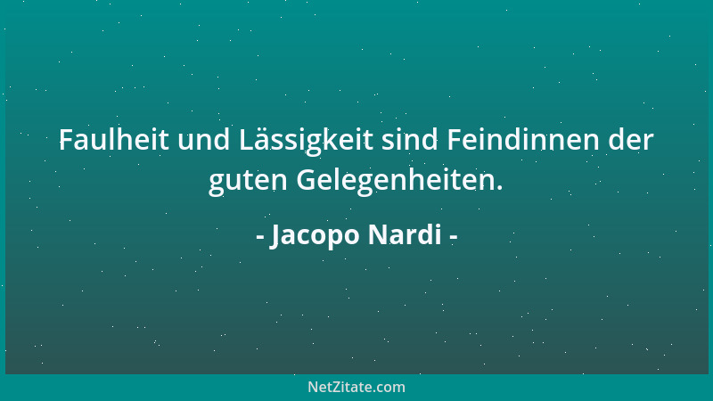Jacopo Nardi - Faulheit und Lässigkeit sind Feindinnen der guten Gelegenheiten....