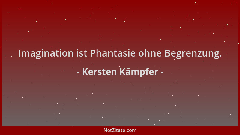 Kersten Kämpfer - Imagination ist Phantasie ohne Begrenzung....