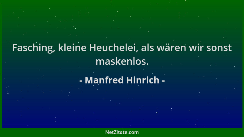 Manfred Hinrich - Fasching, kleine Heuchelei, als wären wir sonst maskenlos....