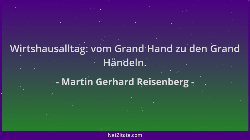 Martin Gerhard Reisenberg - Wirtshausalltag: vom Grand Hand zu den Grand Händeln....
