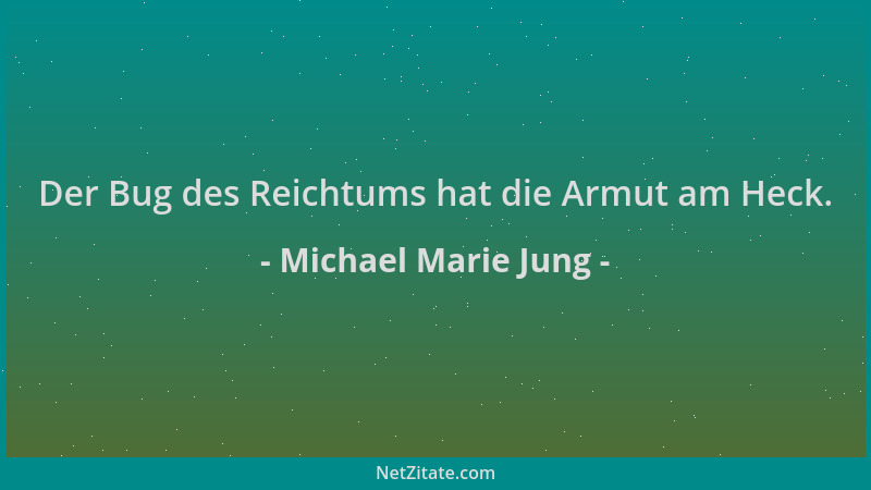 Michael Marie Jung - Der Bug des Reichtums hat die Armut am Heck....