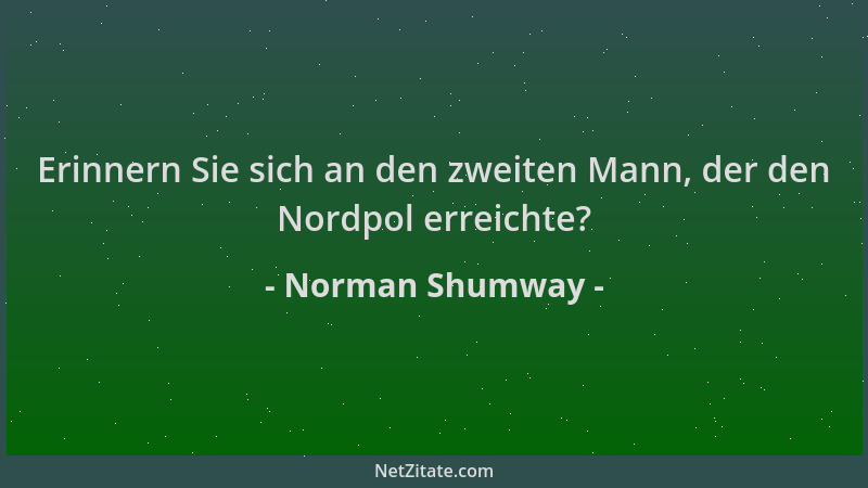 Norman Shumway - Erinnern Sie sich an den zweiten Mann, der den Nordpol erreichte?...