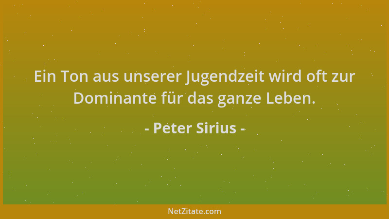 Peter Sirius - Ein Ton aus unserer Jugendzeit wird oft zur Dominante für das ganze Leben....