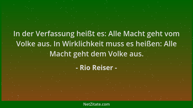 Rio Reiser - In der Verfassung heißt es: Alle Macht geht vom Volke aus. In Wirklichkeit muss es heißen: Alle Macht geht dem...