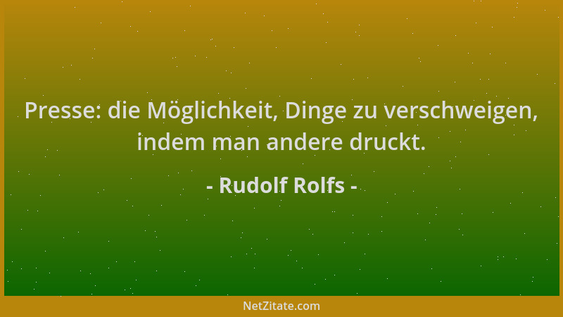 Rudolf Rolfs - Presse: die Möglichkeit, Dinge zu verschweigen, indem man andere druckt....