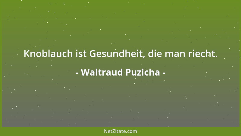 Waltraud Puzicha - Knoblauch ist Gesundheit, die man riecht....