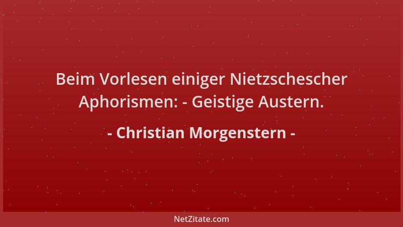 Christian Morgenstern - Beim Vorlesen einiger Nietzschescher Aphorismen: - Geistige Austern....