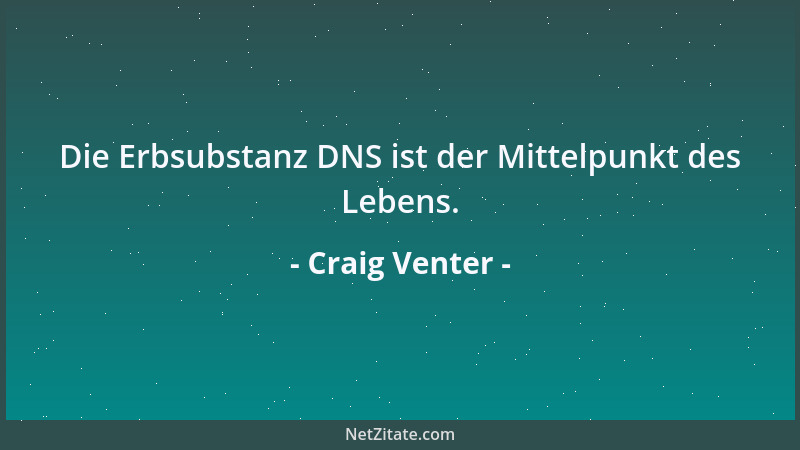 Craig Venter - Die Erbsubstanz DNS ist der Mittelpunkt des Lebens....