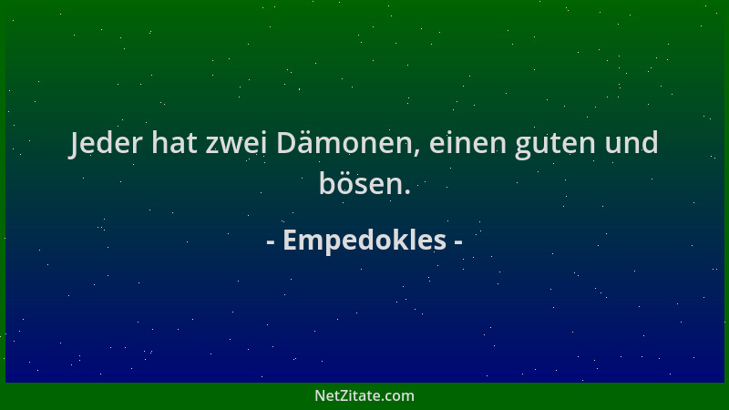 Empedokles - Jeder hat zwei Dämonen, einen guten und bösen....