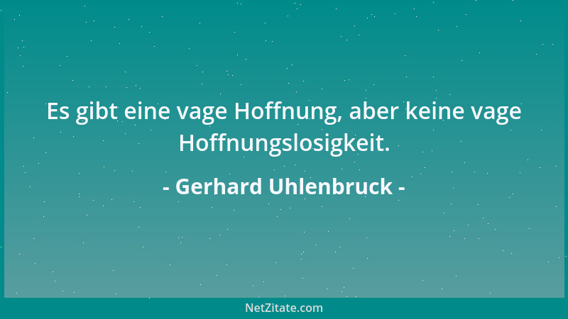 Gerhard Uhlenbruck - Es gibt eine vage Hoffnung, aber keine vage Hoffnungslosigkeit....