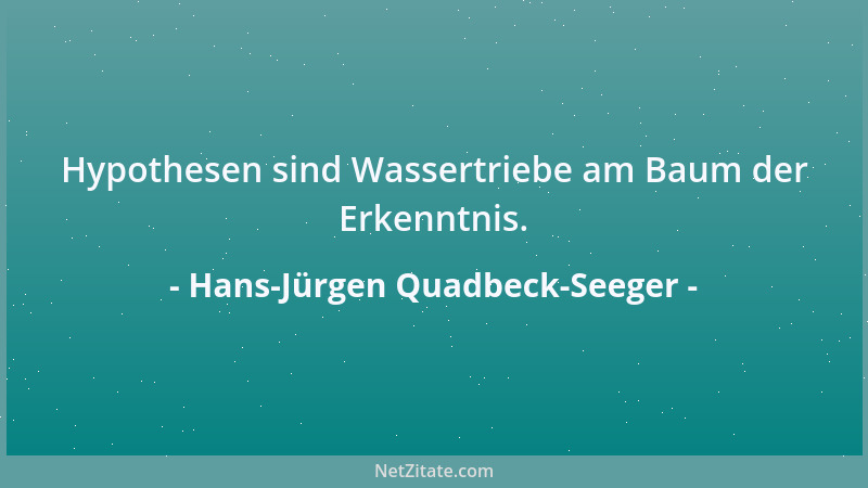 Hans-Jürgen Quadbeck-Seeger - Hypothesen sind Wassertriebe am Baum der Erkenntnis....