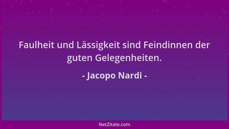 Jacopo Nardi - Faulheit und Lässigkeit sind Feindinnen der guten Gelegenheiten....
