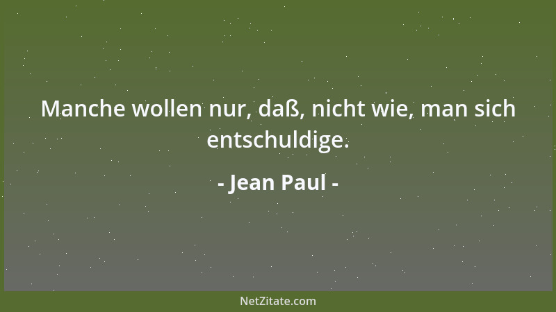 Jean Paul - Manche wollen nur, daß, nicht wie, man sich entschuldige....