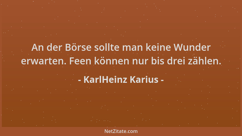 KarlHeinz Karius - An der Börse sollte man keine Wunder erwarten. Feen können nur bis drei zählen....