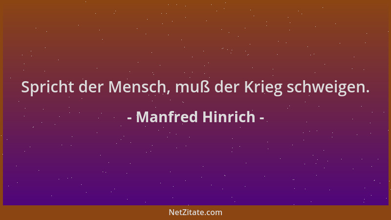 Manfred Hinrich - Spricht der Mensch, muß der Krieg schweigen....