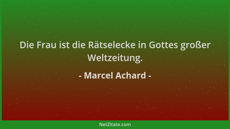 Marcel Achard - Die Frau ist die Rätselecke in Gottes großer Weltzeitung....