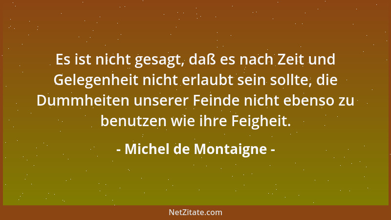 Michel de Montaigne - Es scheint wirklich, als ob die Natur, um uns über unseren elenden und erbärmlichen Zustand zu tröste...