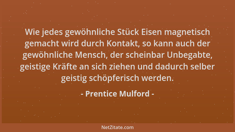 Prentice Mulford - Wie jedes gewöhnliche Stück Eisen magnetisch gemacht wird durch Kontakt, so kann auch der gewöhnliche Me...