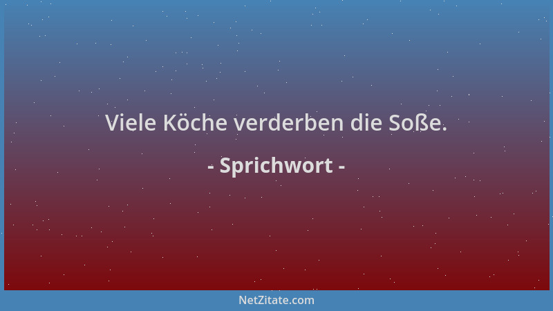 Sprichwort - Viele Köche verderben die Soße....