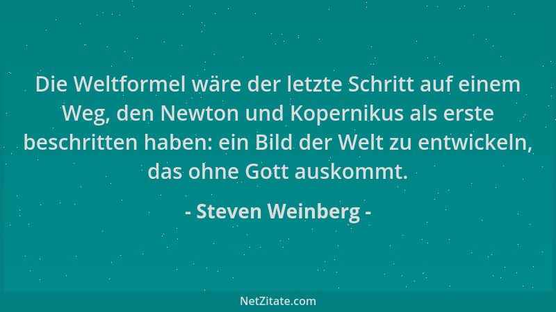 Steven Weinberg - Die Weltformel wäre der letzte Schritt auf einem Weg, den Newton und Kopernikus als erste beschritten hab...