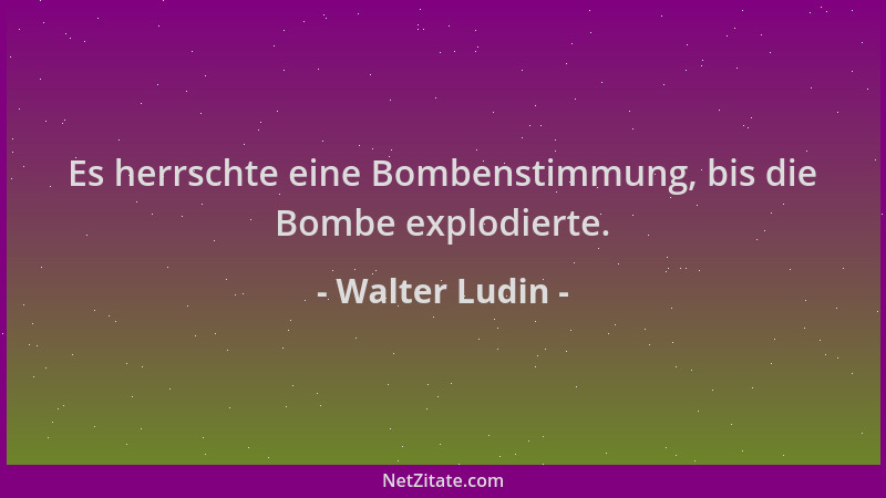 Walter Ludin - Es herrschte eine Bombenstimmung, bis die Bombe explodierte....