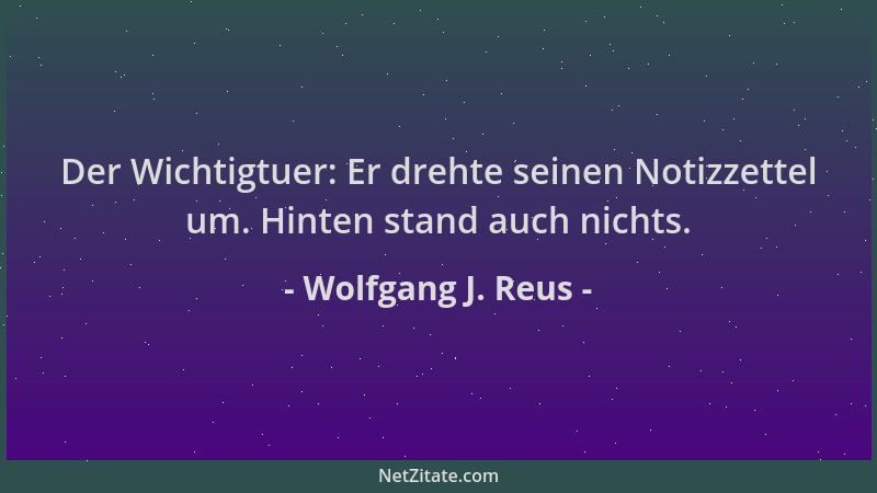 Wolfgang J. Reus - Der Wichtigtuer: Er drehte seinen Notizzettel um. Hinten stand auch nichts....