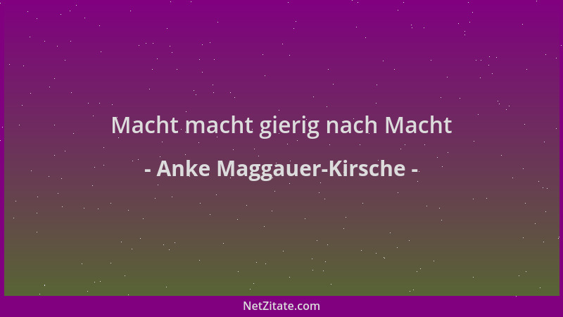 Anke Maggauer-Kirsche - Macht macht gierig nach Macht...
