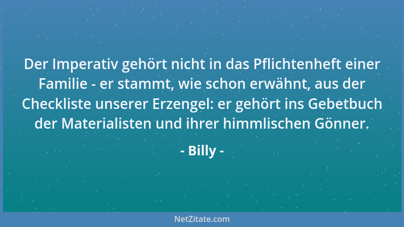 Billy - Lügen sind das Juwel des Tagesgesprächs - sie sind das erfolgreichste aller Verständigungsmittel....