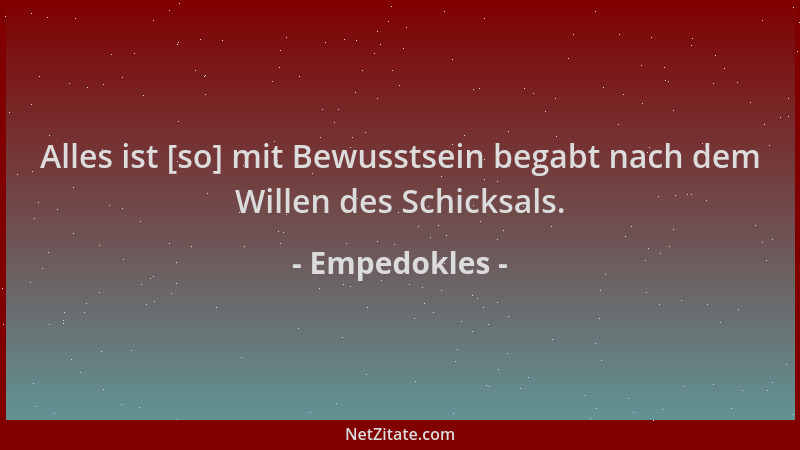Empedokles - Alles ist [so] mit Bewusstsein begabt nach dem Willen des Schicksals....