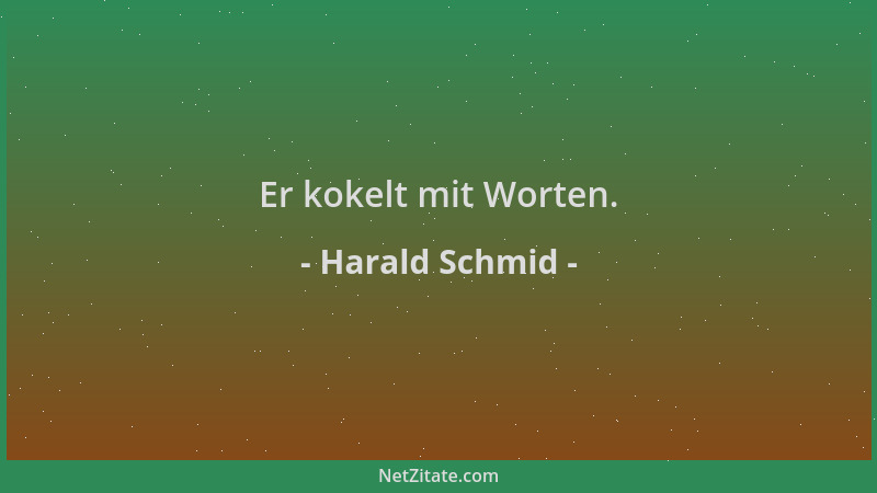 Harald Schmid - Er kokelt mit Worten....