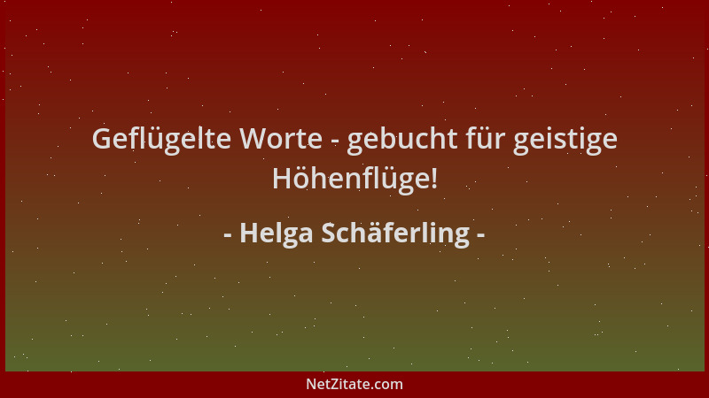 Helga Schäferling - Geflügelte Worte - gebucht für geistige Höhenflüge!...